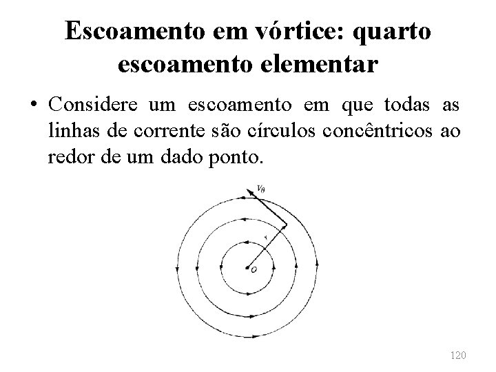 Escoamento em vórtice: quarto escoamento elementar • Considere um escoamento em que todas as