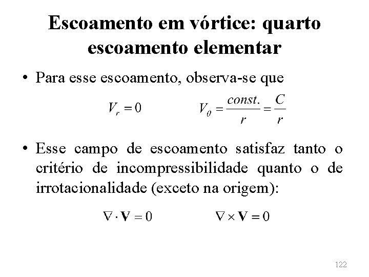 Escoamento em vórtice: quarto escoamento elementar • Para esse escoamento, observa-se que • Esse