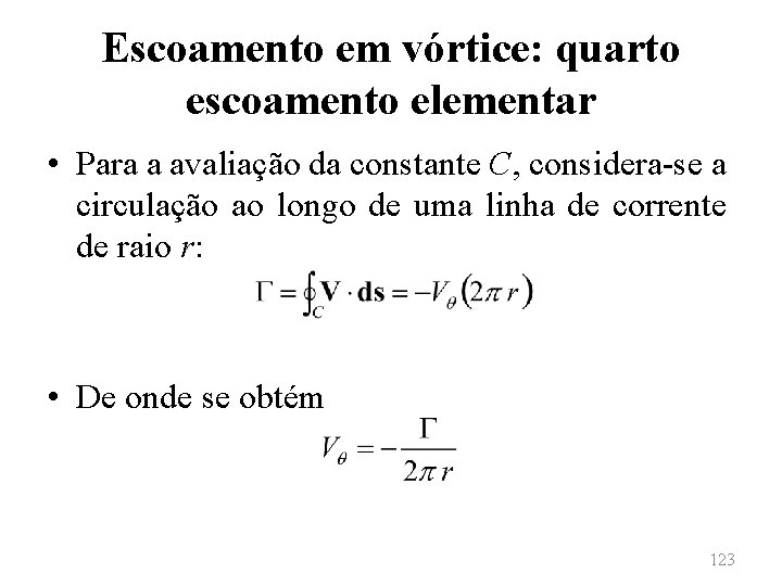 Escoamento em vórtice: quarto escoamento elementar • Para a avaliação da constante C, considera-se