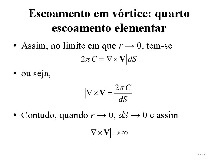 Escoamento em vórtice: quarto escoamento elementar • Assim, no limite em que r →