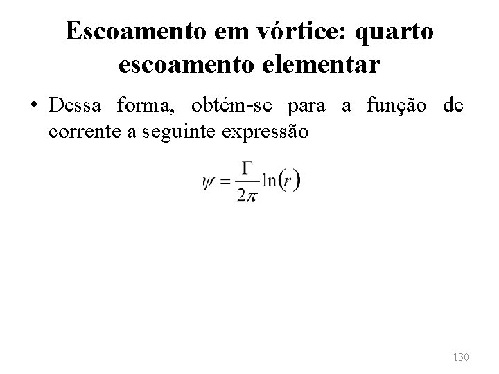 Escoamento em vórtice: quarto escoamento elementar • Dessa forma, obtém-se para a função de