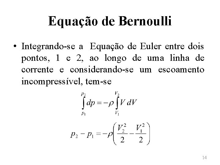Equação de Bernoulli • Integrando-se a Equação de Euler entre dois pontos, 1 e
