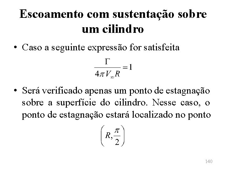 Escoamento com sustentação sobre um cilindro • Caso a seguinte expressão for satisfeita •