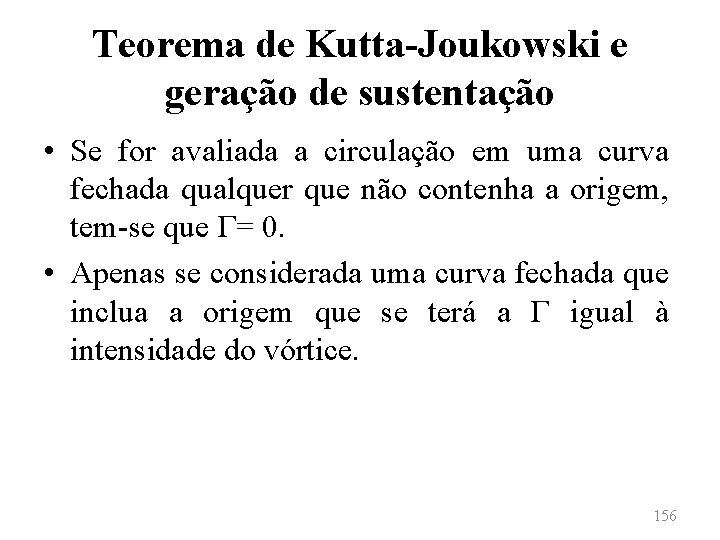 Teorema de Kutta-Joukowski e geração de sustentação • Se for avaliada a circulação em