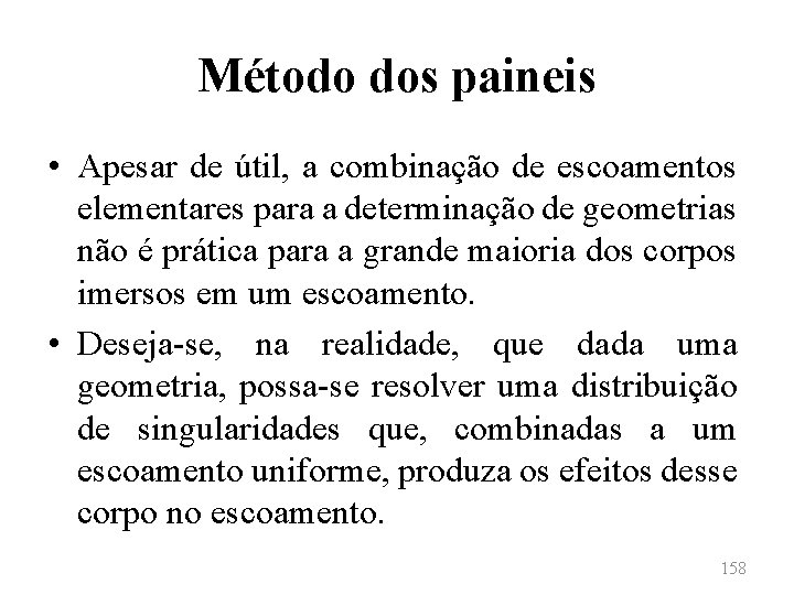 Método dos paineis • Apesar de útil, a combinação de escoamentos elementares para a