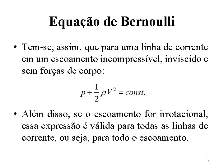 Equação de Bernoulli • Tem-se, assim, que para uma linha de corrente em um