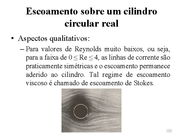 Escoamento sobre um cilindro circular real • Aspectos qualitativos: – Para valores de Reynolds