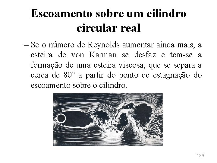 Escoamento sobre um cilindro circular real – Se o número de Reynolds aumentar ainda