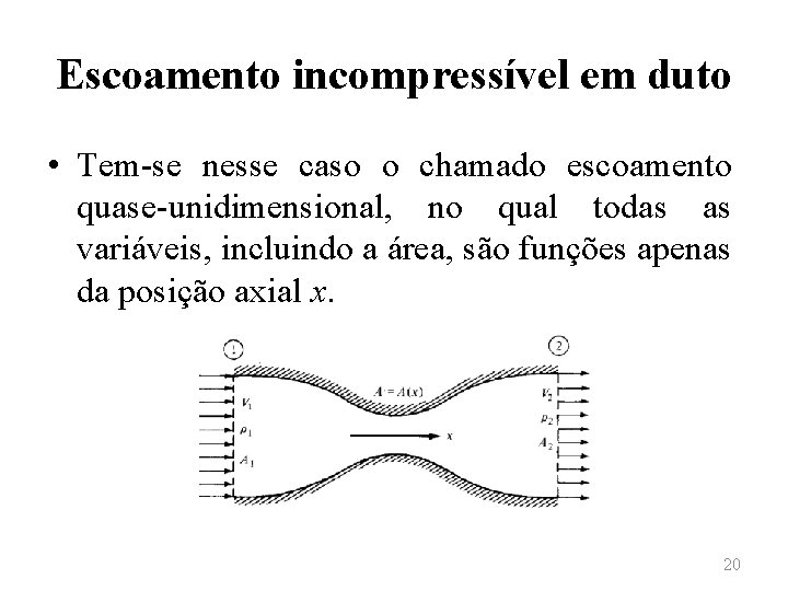 Escoamento incompressível em duto • Tem-se nesse caso o chamado escoamento quase-unidimensional, no qual