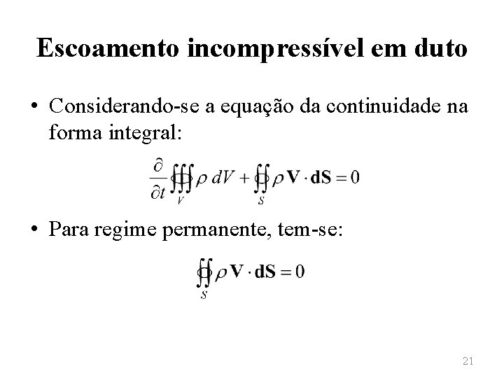 Escoamento incompressível em duto • Considerando-se a equação da continuidade na forma integral: •