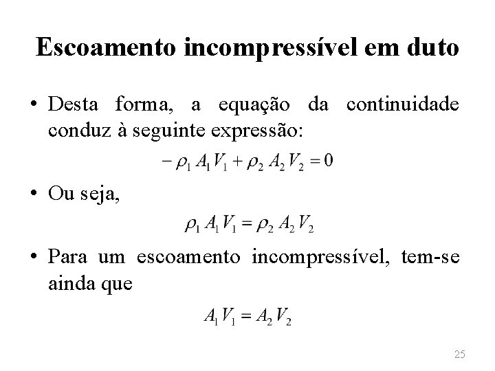 Escoamento incompressível em duto • Desta forma, a equação da continuidade conduz à seguinte