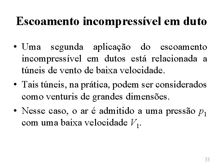 Escoamento incompressível em duto • Uma segunda aplicação do escoamento incompressível em dutos está