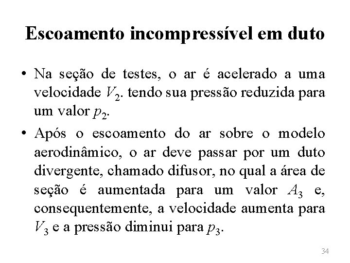 Escoamento incompressível em duto • Na seção de testes, o ar é acelerado a