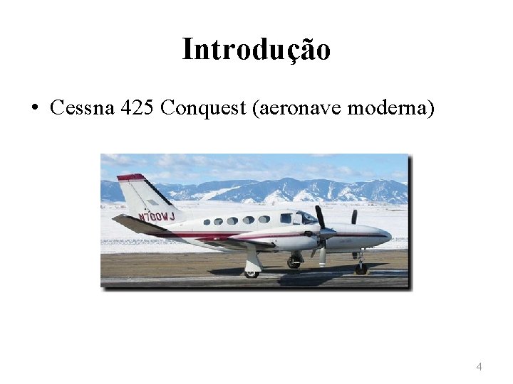 Introdução • Cessna 425 Conquest (aeronave moderna) 4 