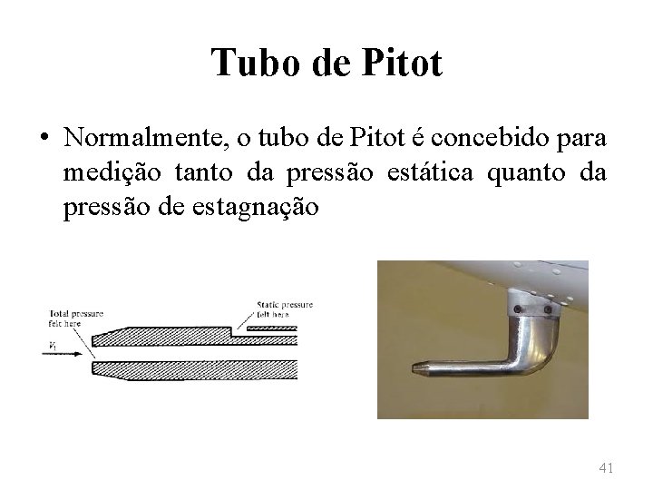 Tubo de Pitot • Normalmente, o tubo de Pitot é concebido para medição tanto