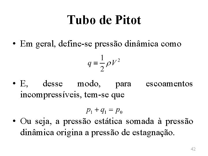 Tubo de Pitot • Em geral, define-se pressão dinâmica como • E, desse modo,