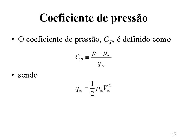 Coeficiente de pressão • O coeficiente de pressão, CP, é definido como • sendo