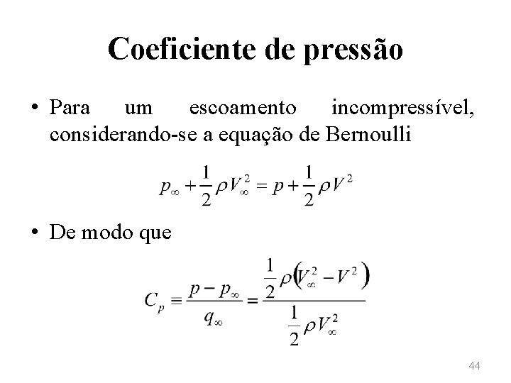 Coeficiente de pressão • Para um escoamento incompressível, considerando-se a equação de Bernoulli •