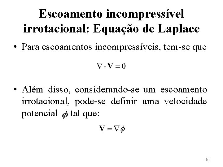 Escoamento incompressível irrotacional: Equação de Laplace • Para escoamentos incompressíveis, tem-se que • Além