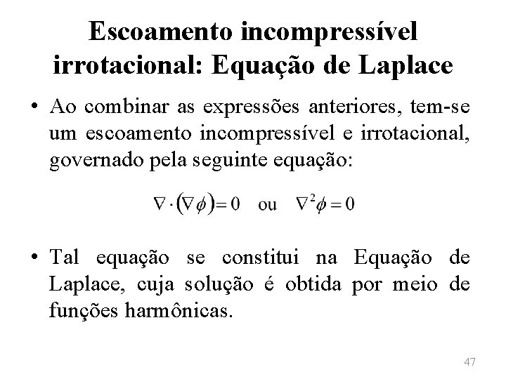 Escoamento incompressível irrotacional: Equação de Laplace • Ao combinar as expressões anteriores, tem-se um