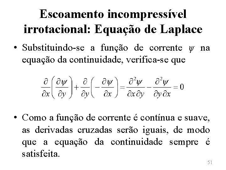 Escoamento incompressível irrotacional: Equação de Laplace • Substituindo-se a função de corrente ψ na