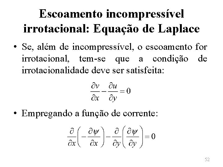 Escoamento incompressível irrotacional: Equação de Laplace • Se, além de incompressível, o escoamento for