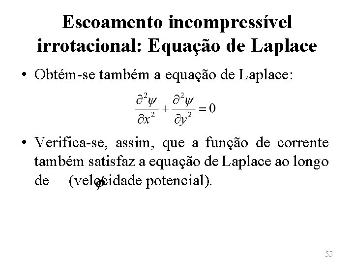 Escoamento incompressível irrotacional: Equação de Laplace • Obtém-se também a equação de Laplace: •