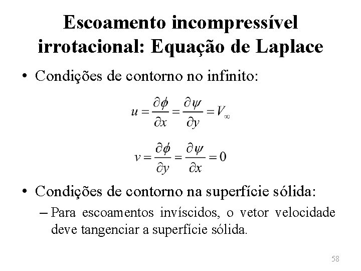 Escoamento incompressível irrotacional: Equação de Laplace • Condições de contorno no infinito: • Condições