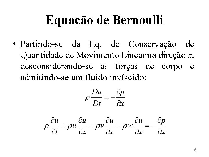 Equação de Bernoulli • Partindo-se da Eq. de Conservação de Quantidade de Movimento Linear