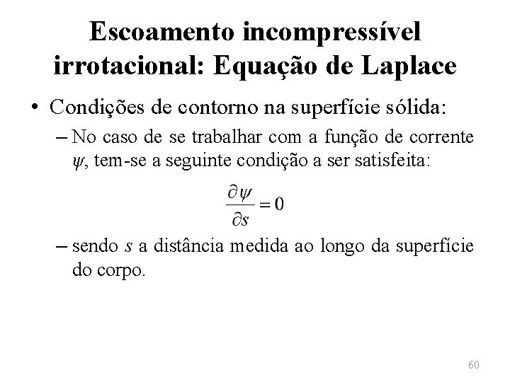 Escoamento incompressível irrotacional: Equação de Laplace • Condições de contorno na superfície sólida: –