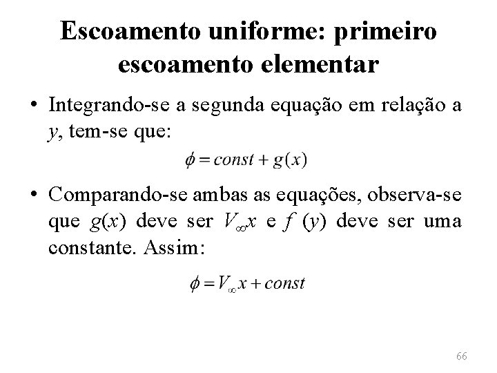Escoamento uniforme: primeiro escoamento elementar • Integrando-se a segunda equação em relação a y,