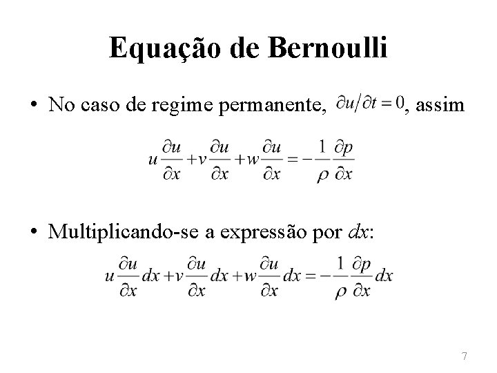 Equação de Bernoulli • No caso de regime permanente, , assim • Multiplicando-se a