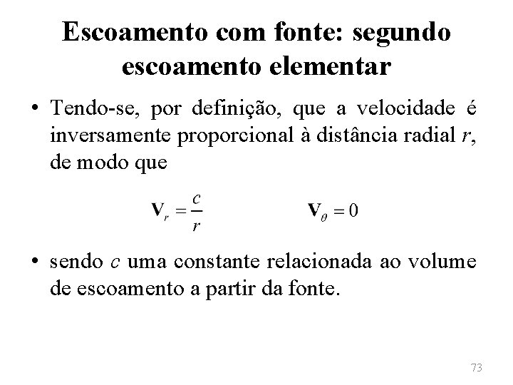 Escoamento com fonte: segundo escoamento elementar • Tendo-se, por definição, que a velocidade é