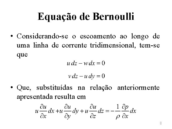 Equação de Bernoulli • Considerando-se o escoamento ao longo de uma linha de corrente