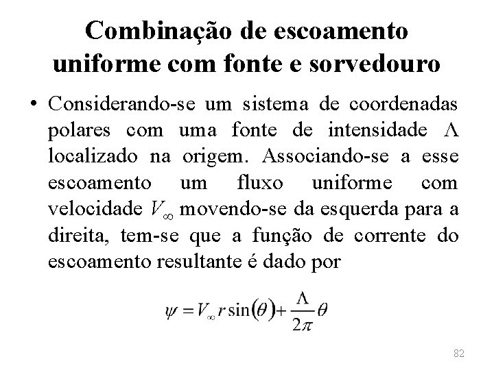 Combinação de escoamento uniforme com fonte e sorvedouro • Considerando-se um sistema de coordenadas