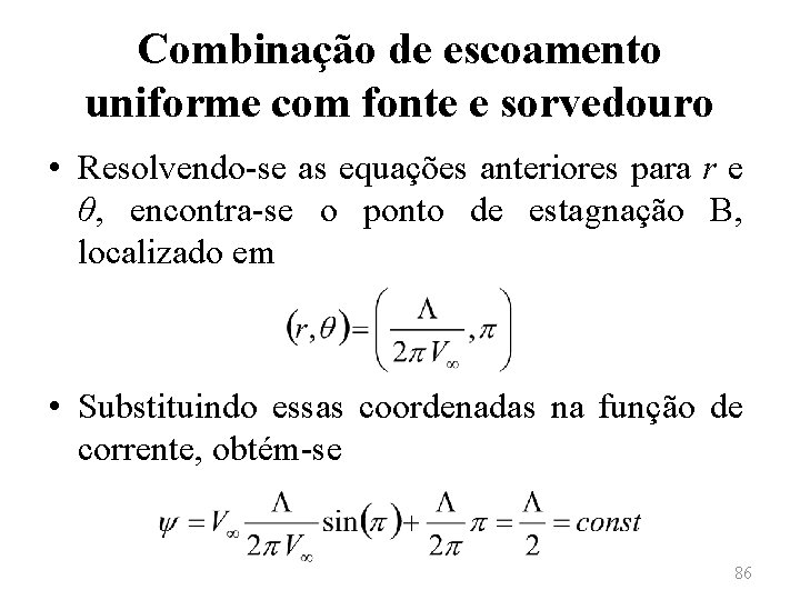 Combinação de escoamento uniforme com fonte e sorvedouro • Resolvendo-se as equações anteriores para