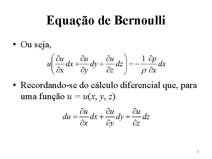 Equação de Bernoulli • Ou seja, • Recordando-se do cálculo diferencial que, para uma