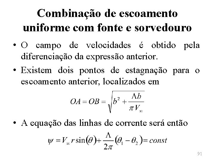 Combinação de escoamento uniforme com fonte e sorvedouro • O campo de velocidades é