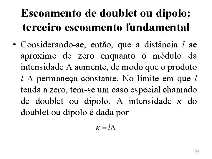 Escoamento de doublet ou dipolo: terceiro escoamento fundamental • Considerando-se, então, que a distância