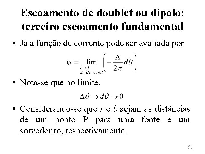 Escoamento de doublet ou dipolo: terceiro escoamento fundamental • Já a função de corrente