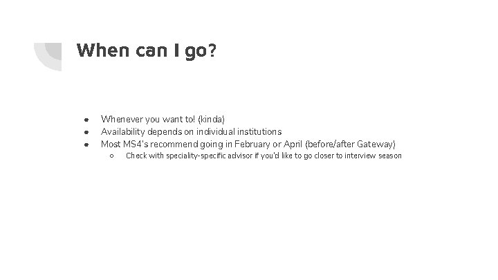 When can I go? ● ● ● Whenever you want to! (kinda) Availability depends