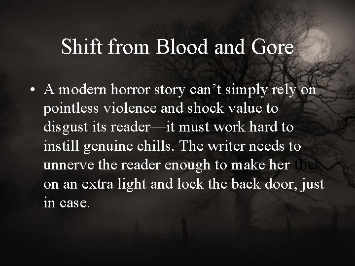 Shift from Blood and Gore • A modern horror story can’t simply rely on
