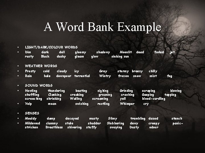 A Word Bank Example • • LIGHT/DARK/COLOUR WORDS Dim dark dull gloomy rusty Black