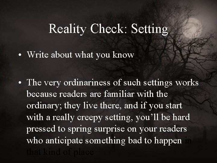 Reality Check: Setting • Write about what you know • The very ordinariness of