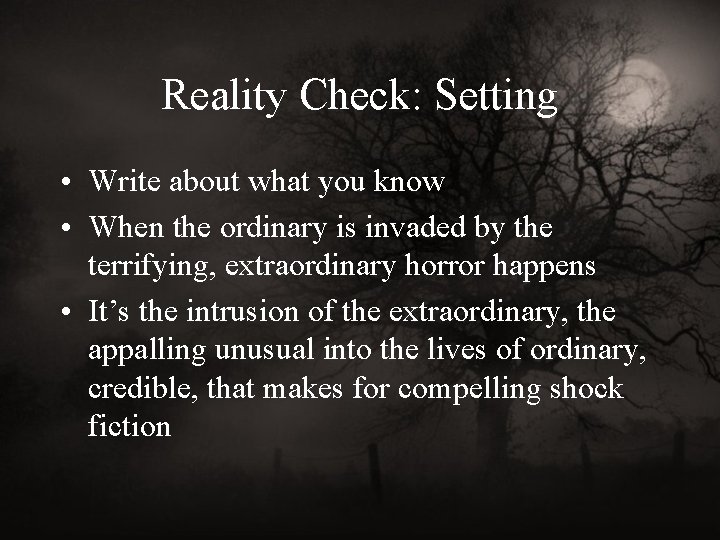 Reality Check: Setting • Write about what you know • When the ordinary is