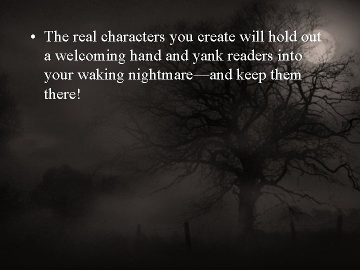  • The real characters you create will hold out a welcoming hand yank