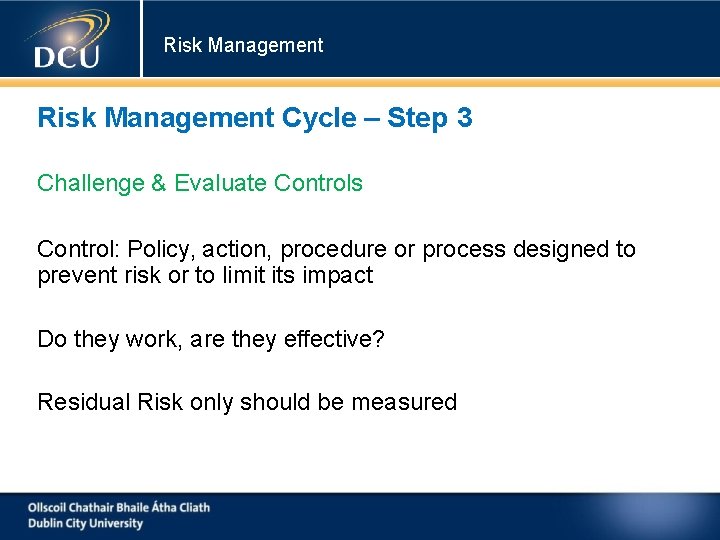 Risk Management Cycle – Step 3 Challenge & Evaluate Controls Control: Policy, action, procedure