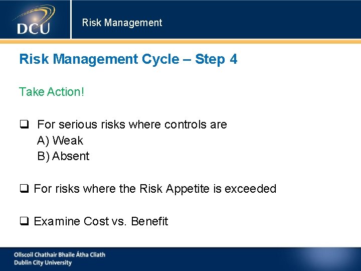 Risk Management Cycle – Step 4 Take Action! For serious risks where controls are