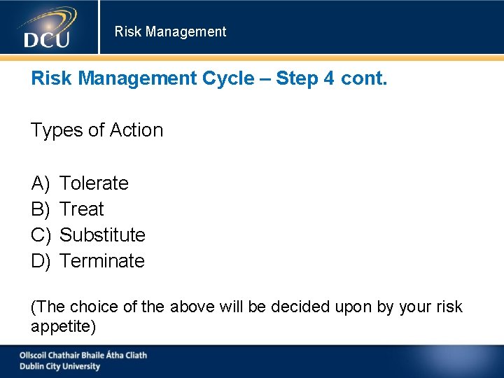 Risk Management Cycle – Step 4 cont. Types of Action A) B) C) D)