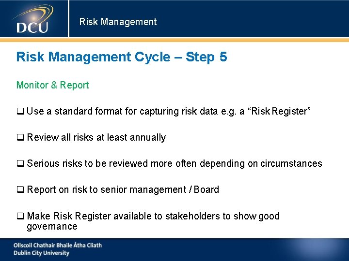 Risk Management Cycle – Step 5 Monitor & Report Use a standard format for